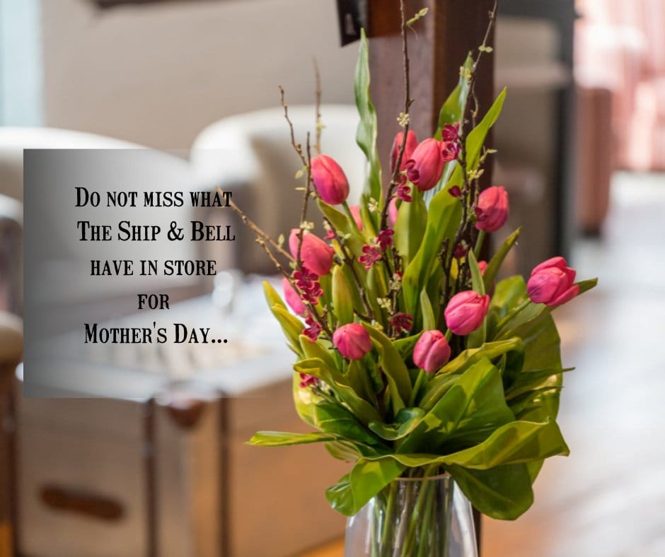 Take a look at what The Ship & Bell have in store for Mother's Day